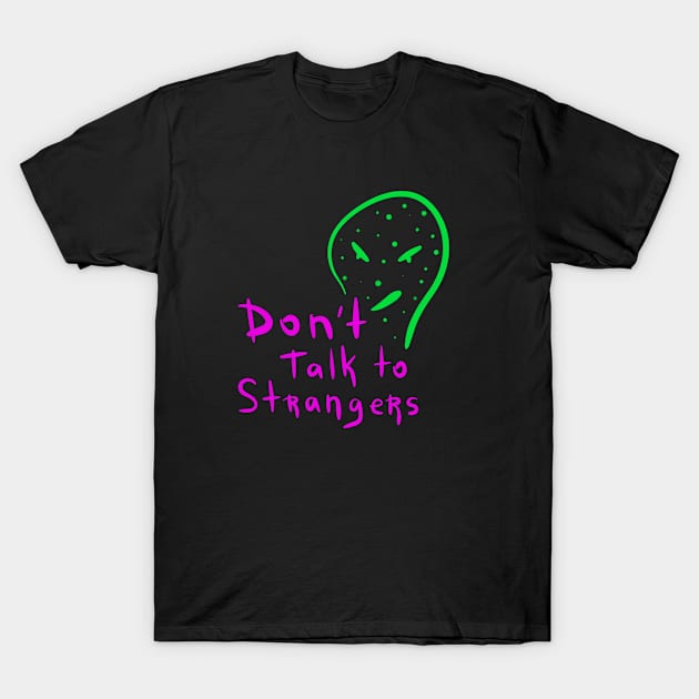 Don't Talk To Strangers T-Shirt by Enzo Bentayga